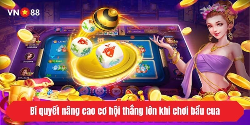 Bí quyết nâng cao cơ hội thắng lớn khi chơi bầu cua