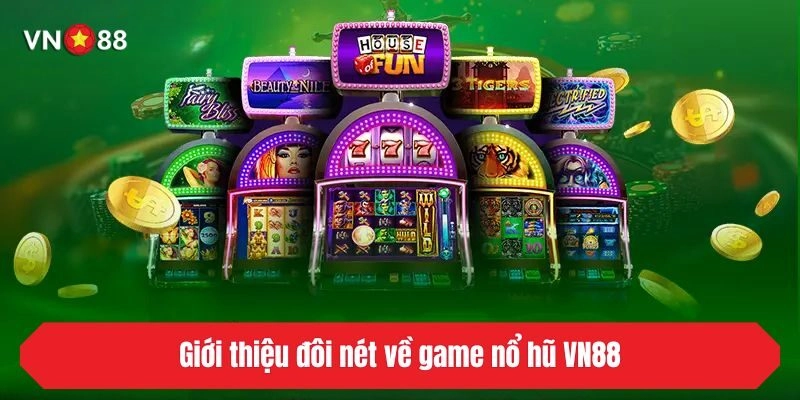 Giới thiệu đôi nét về game nổ hũ VN88
