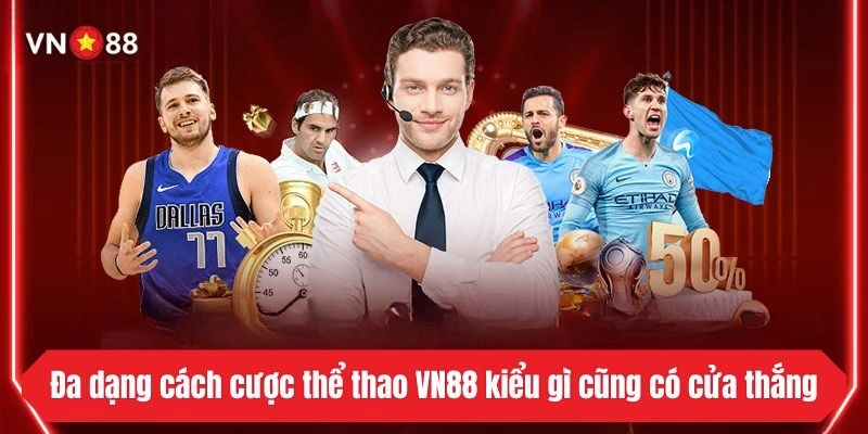 Đa dạng nhiều hình thức cá cược thể thao hấp dẫn