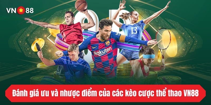 Đánh giá ưu và nhược điểm của các kèo cược thể thao VN88