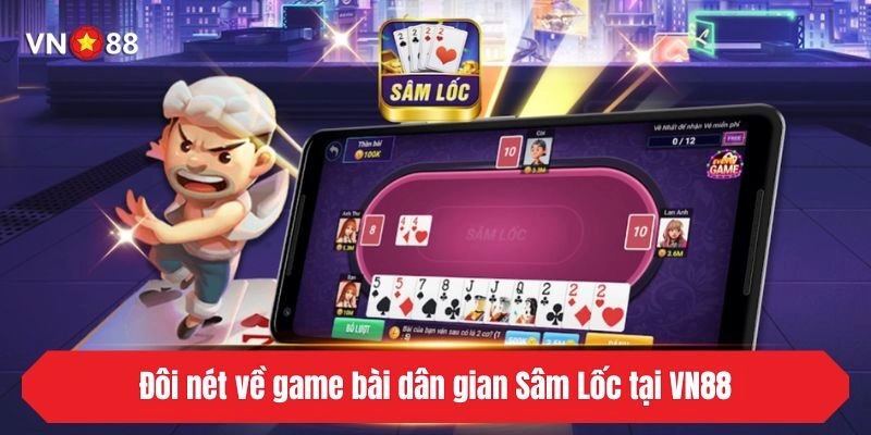 Đôi nét về game bài dân gian Sâm Lốc tại VN88