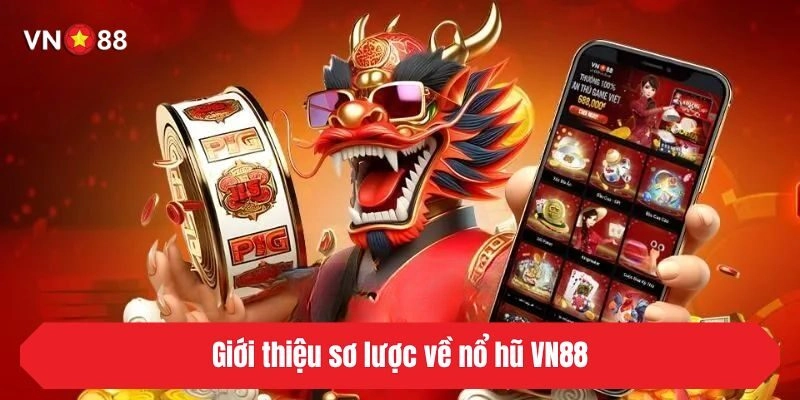 Giới thiệu sơ lược về nổ hũ VN88