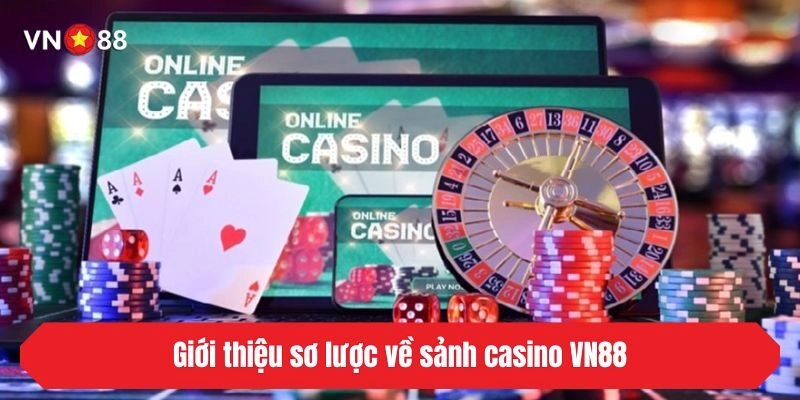 Giới thiệu sơ lược về sảnh casino VN88
