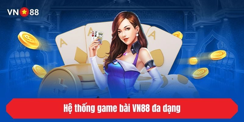 Hệ thống game bài VN88 đa dạng