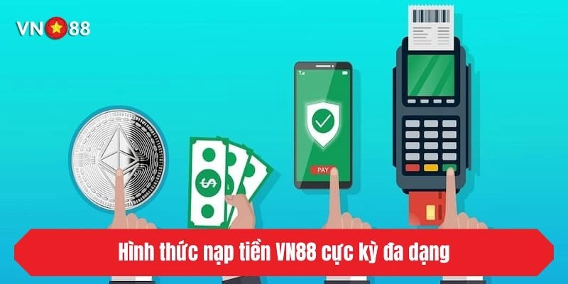 Hình thức nạp tiền VN88 cực kỳ đa dạng