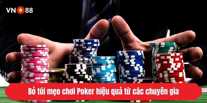 Bỏ túi mẹo chơi Poker hiệu quả từ các chuyên gia