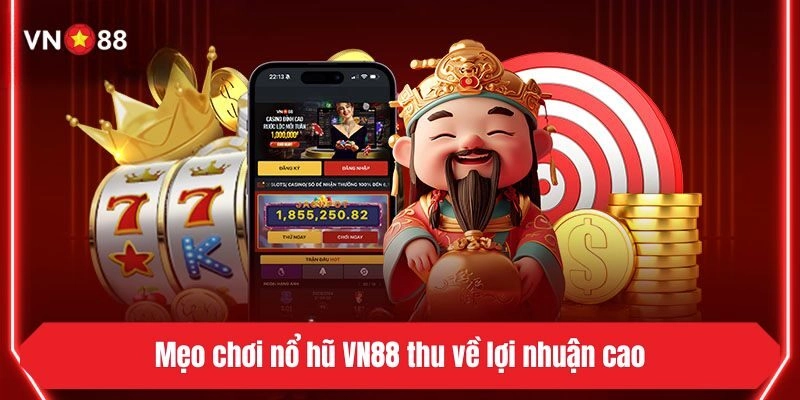 Mẹo chơi nổ hũ VN88 thu về lợi nhuận cao