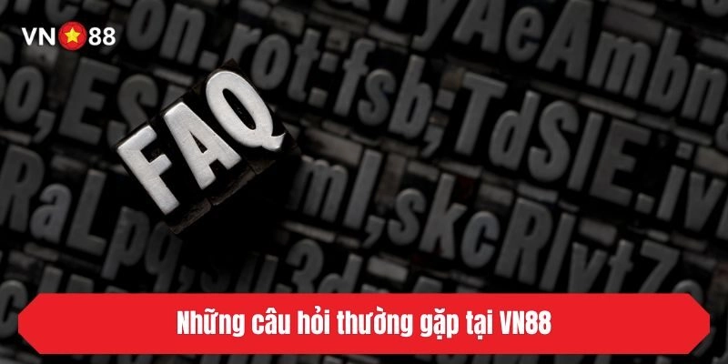 Những câu hỏi thường gặp tại VN88
