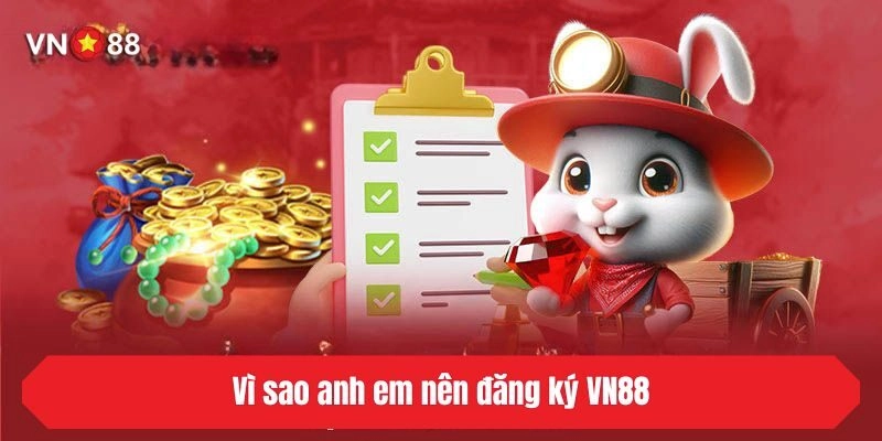 Vì sao anh em nên đăng ký VN88?